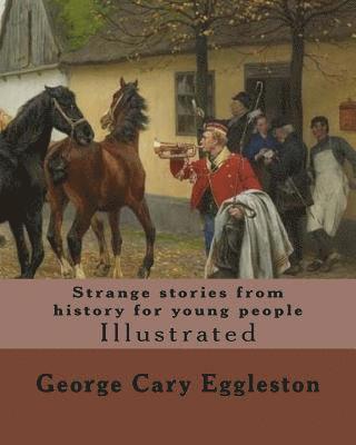 bokomslag Strange stories from history for young people. By: George Cary Eggleston: Illustrated