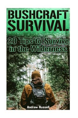 Andrew Russell - Bushcraft Survival: 20 Tips to Survive in the Wilderness: (Bushcraft, Wilderness Survival), Häftad