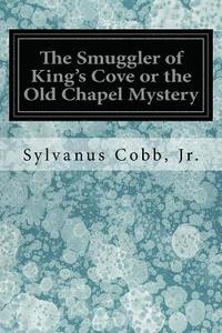 bokomslag The Smuggler of King's Cove or the Old Chapel Mystery