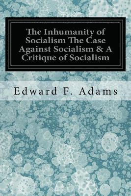 bokomslag The Inhumanity of Socialism The Case Against Socialism & A Critique of Socialism