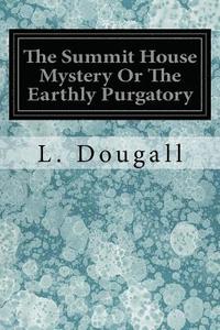 bokomslag The Summit House Mystery Or The Earthly Purgatory