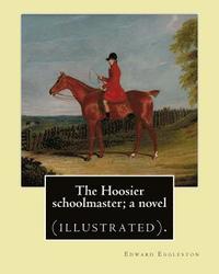 bokomslag The Hoosier schoolmaster; a novel. By: Edward Eggleston, illustrated By: Frank Beard (1842-1905): Novel (illustrated).