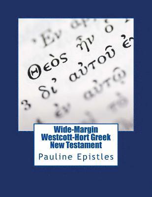 Wide-Margin Westcott-Hort Greek New Testament: Pauline Epistles 1