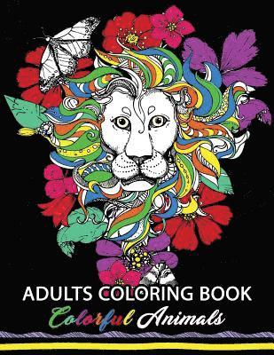 Colorful Animals: Adults Coloring book: Stress Relieving Animal Designs 1