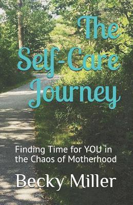 bokomslag The Self Care Journey: Finding Time for You in the Chaos of Motherhood