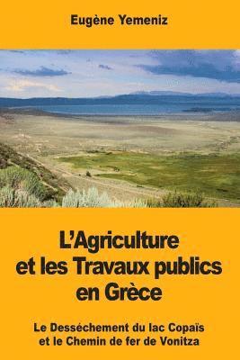 Eugène Yemeniz - L'Agriculture et les Travaux publics en Grèce: Le Desséchement du lac Copaïs et le Chemin de fer de Vonitza, Häftad
