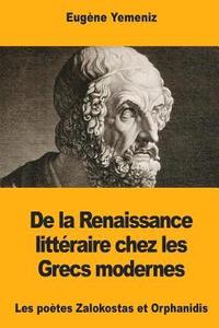 bokomslag De la Renaissance littéraire chez les Grecs modernes: Les poètes Zalokostas et Orphanidis