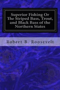 bokomslag Superior Fishing Or The Striped Bass, Trout, and Black Bass of the Northern States