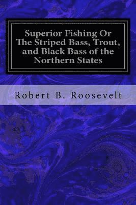 Superior Fishing Or The Striped Bass, Trout, and Black Bass of the Northern States 1