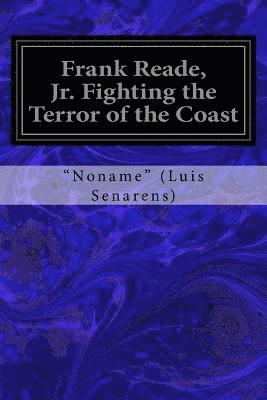 Frank Reade, Jr. Fighting the Terror of the Coast 1