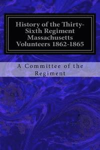 bokomslag History of the Thirty-Sixth Regiment Massachusetts Volunteers 1862-1865