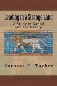 bokomslag Leading in a Strange Land: A Study in Daniel and Leadership