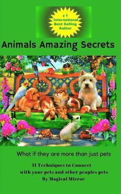 bokomslag Animals Amazing Secrets: 11 Techniques to Connect with your Pets and other People's Pets
