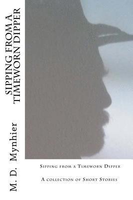 Sipping from a Timeworn Dipper: A collection of short stories 1