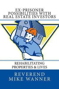bokomslag Ex-Prisoner Possibilities With Real Estate Investors: Rehabilitating Properties & Lives