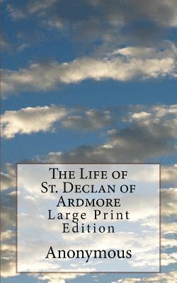 Anonymous - The Life of St. Declan of Ardmore: Large Print Edition, Häftad