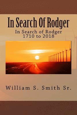 In Search Of Rodger: In Search of Rodger 1710 to 2017 1