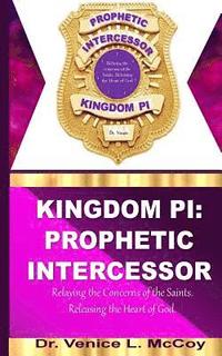 bokomslag Kingdom PI: Prophetic Intercessor (Relaying the Concerns of the Saints, while Releasing the Heart of God)
