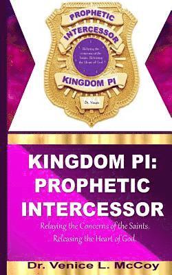 bokomslag Kingdom PI: Prophetic Intercessor (Relaying the Concerns of the Saints, while Releasing the Heart of God)