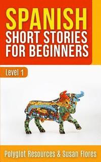 bokomslag Spanish Short Stories for Beginners: Level 1 - Audio and English Translation Available