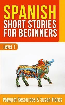 Spanish Short Stories for Beginners: Level 1 - Audio and English Translation Available 1
