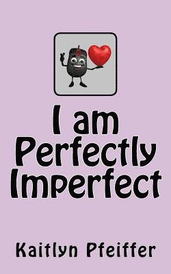 I Am Perfectly Imperfect 1