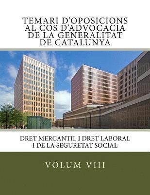 Volum VIII Temari Oposicions Cos Advocacia Generalitat de Catalunya: Dret Mercantil i Dret Laboral i de la Seguretat Social 1