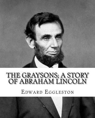 bokomslag The Graysons; a story of Abraham Lincoln. By: Edward Eggleston, illustrated By: Allegra Eggleston (November 19, 1860 - 1933): (World's classic's), Ill