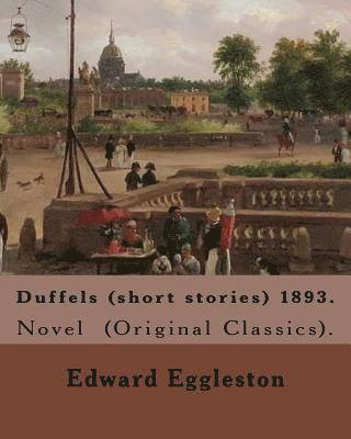 bokomslag Duffels (short stories) 1893. By: Edward Eggleston: Novel (Original Classics).