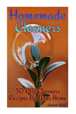Amanda Wood - Homemade Cleaners: 50 DIY Cleaners Recipes for Your Home: (Homemade Cleaning Products, Organic Cleaners), Häftad