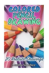 bokomslag Colored Pencil Drawing: 20 Realistic Drawings: (How to Draw, Draw Cartoons)