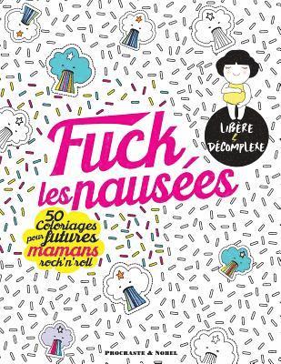 bokomslag Fuck les nausées: 50 coloriages pour futures mamans rock'n'roll