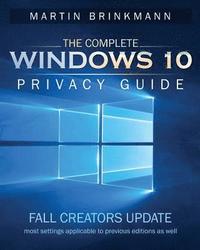 bokomslag The Complete Windows 10 Privacy Guide: Fall Creators Update