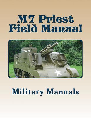 bokomslag M7 Priest Field Manual: Armored Force Field Manual - Service of the Piece 105-MM Howitzer Self Propelled