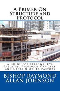 bokomslag A Primer On Structure and Protocol: A Guide for Fellowships, Prelates, Protocol Officers, and Certain Other Pastors