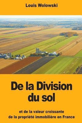 De la Division du sol: et de la valeur croissante de la propriété immobilière en France 1