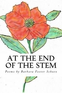 bokomslag At the End of the Stem: Poems by