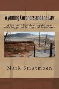 bokomslag Wyoming Coroners and the Law: A Review of Statutes, Regulations, with Suggested Policies and Procedures