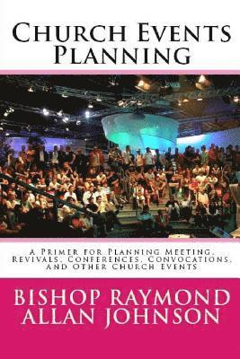 bokomslag Church Events Planning: A Primer for Planning Meeting, Revivals, Conferences, Convocations, and Other Church Events