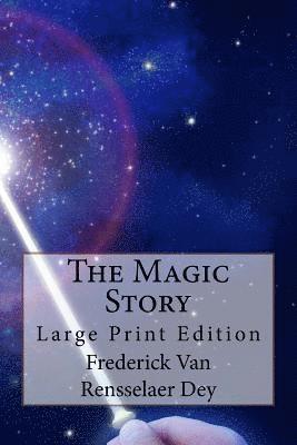 Frederick Van Rensselaer Dey - The Magic Story: Large Print Edition, Häftad
