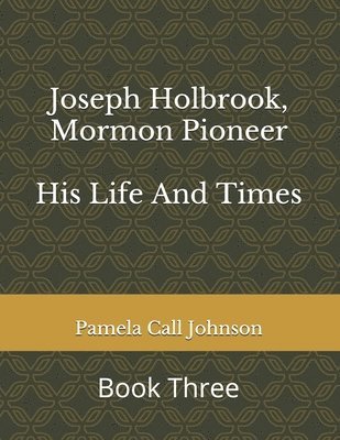 Joseph Holbrook, Mormon Pioneer: His Life and Times 1