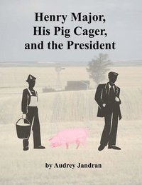 bokomslag Henry Major, His Pig Cager and the President