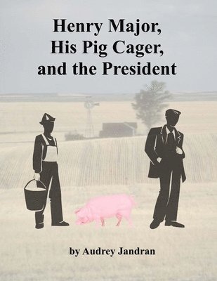 Henry Major, His Pig Cager and the President 1