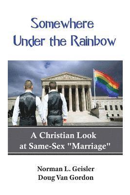 Somewhere Under the Rainbow: A Christian Look at Same-Sex Marriage 1