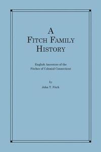 bokomslag A Fitch Family History: English Ancestors of the Fitches of Colonial Connecticut