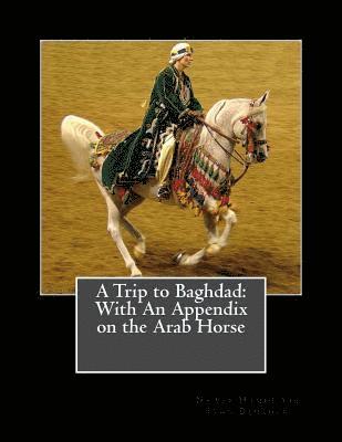 A Trip to Baghdad: With An Appendix on the Arab Horse 1