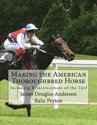 bokomslag Making the American Thoroughbred Horse: Including Reminiscences of the Turf