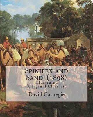 Spinifex and Sand (1898). By: David Carnegie, (Original Classics): The Hon. David Wynford Carnegie (23 March 1871 - 27 November 1900) was an explore 1