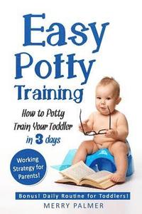 bokomslag Easy Potty Training: How to Potty Train Your Toddler in 3 days