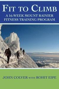 bokomslag Fit To Climb: A 16-Week Mount Rainier Fitness Training Program